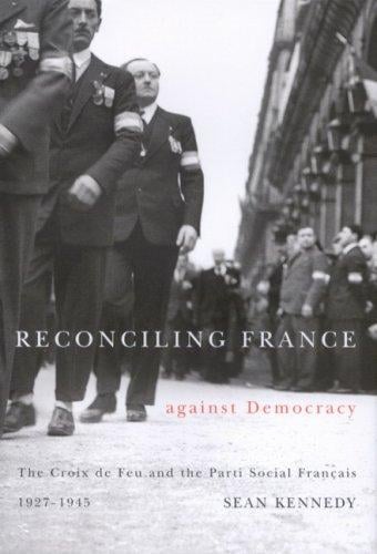 Reconciling France against democracy: the Croix de feu and the Parti social français, 1927-1945