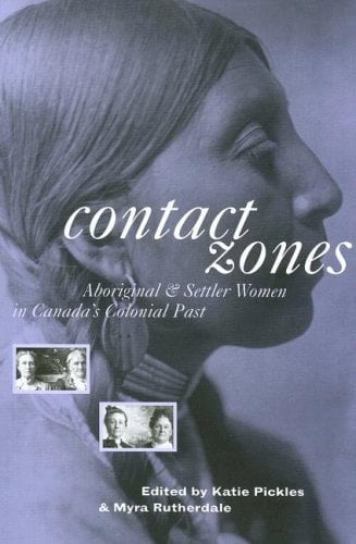 Contact Zones Aboriginal and Settler Women in Canada's Colonial Past