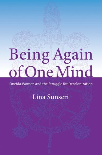 Being Again of One Mind Oneida Women and the Struggle for Decolonization