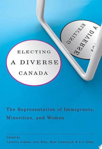 Electing a Diverse Canada The Representation of Immigrants, Minorities, and Women