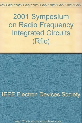 2001 IEEE Radio Frequency Integrated Circuits (RFIC) Symposium Digest of Papers : [Phoenix Civic Plaza, May 20-22, 2001]
