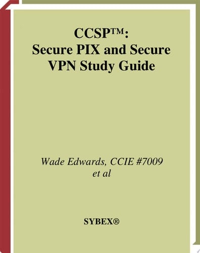 CCSP: Secure PIX and Secure VPN Study Guide Exams 642-521 and 642-511