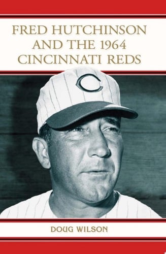 Fred Hutchinson and the 1964 Cincinnati Reds