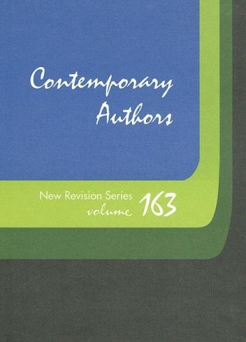 Contemporary Authors, Volume 163 A Bio-Bibliographical Guide to Current Writers in Fiction, General Nonfiction, Poetry, Journalism, Drama, Motion Pictures, Television, and Other Fields