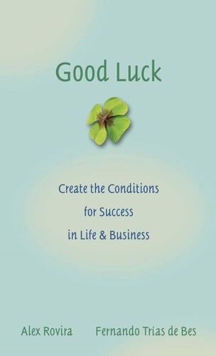 Good Luck Creating the Conditions for Success in Life and Business