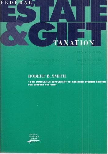Federal Estate and Gift Taxation, Stephens, Maxfield, Lind & Calfee, Seventh Edition 1998 cumulative supplement to abridged student edition