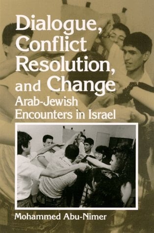 Dialogue, Conflict Resolution, and Change: Arab-Jewish Encounters in Israel (SUNY series in Israeli Studies)