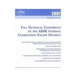 Proceedings of the 2007 Fall Technical Conference of the ASME Internal Combustion Engine Division Presented at 2007 Fall Technical Conference of the ASME Internal Combustion Engine Division : October 14-17, 2007, Charleston, South Carolina, USA