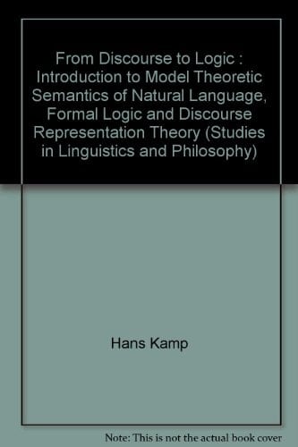 From Discourse to Logic Introduction to Modeltheoretic Semantics of Natural Language, Formal Logic and Discourse Representation Theory