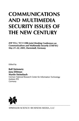 Communications and Multimedia Security Issues of the New Century IFIP TC6 / TC11 Fifth Joint Working Conference on Communications and Multimedia Security (CMS’01) May 21–22, 2001, Darmstadt, Germany