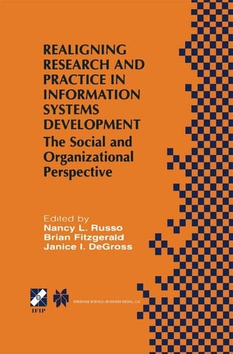 Realigning Research and Practice in Information Systems Development: The Social and Organizational Perspective (IFIP Advances in Information and Communication Technology, 66)