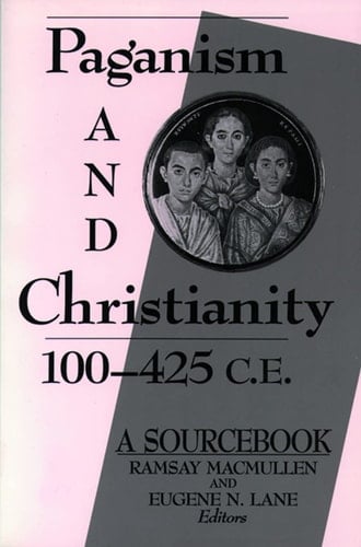 Paganism and Christianity, 100-425 C.E. A Sourcebook