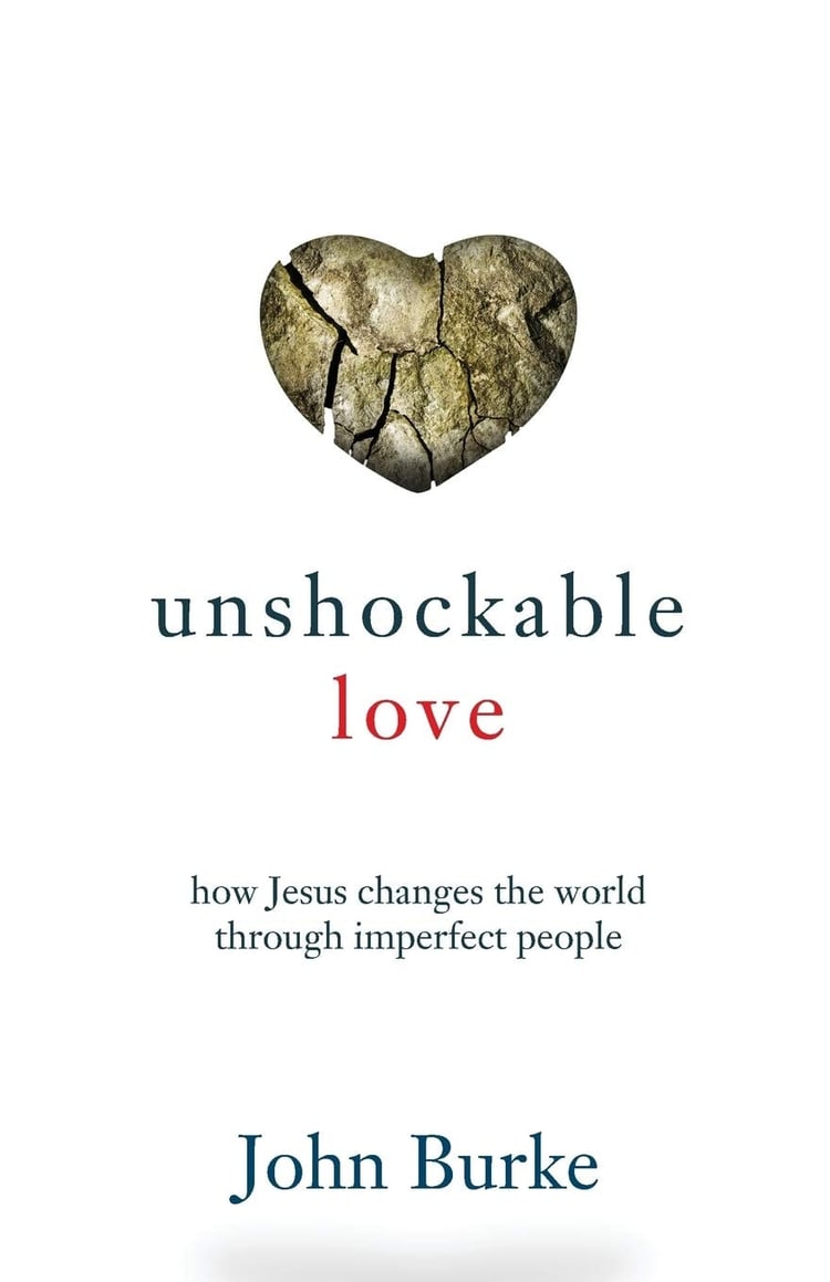 Unshockable Love How Jesus Changes the World through Imperfect People