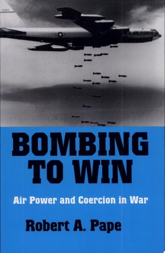 Bombing to Win Air Power and Coercion in War