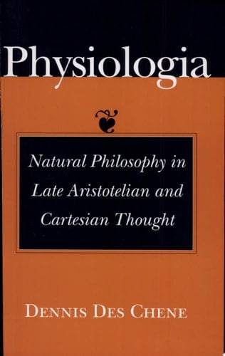 Physiologia Natural Philosophy in Late Aristotelian and Cartesian Thought
