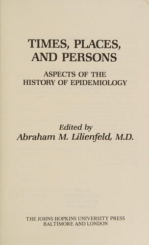 Times, Places and Persons: Aspects of the History of Epidemiology (The Henry E. Sigerist supplements to the "Bulletin of the History of Medicine," New Series #4)