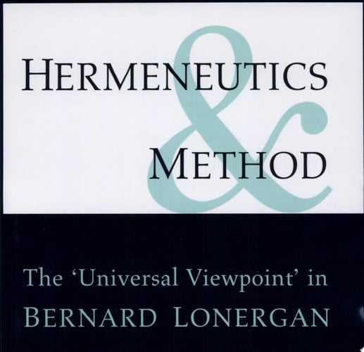 Hermeneutics and Method The 'universal Viewpoint' in Bernard Lonergan