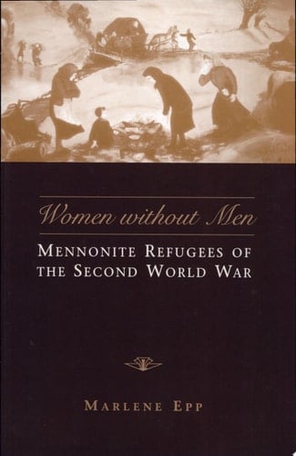 Women Without Men Mennonite Refugees of the Second World War