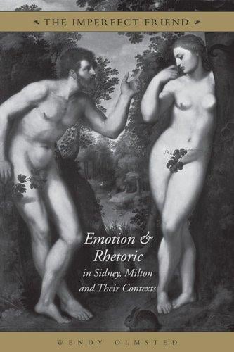 imperfect friend: emotion and rhetoric in Sidney, Milton, and their contexts
