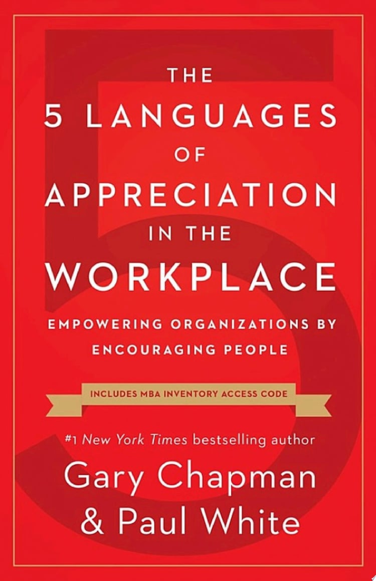 The 5 Languages of Appreciation in the Workplace Empowering Organizations by Encouraging People