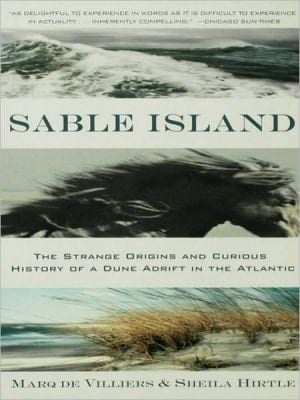 Sable Island The Strange Origins and Curious History of a Dune Adrift in the Atlantic