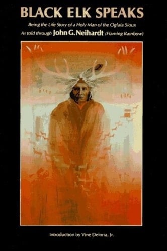Black Elk Speaks Being the Life Story of a Holy Man of the Oglala Sioux