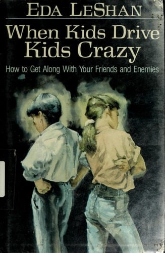 When Kids Drive Kids Crazy How to Get Along with Your Friends and Enemies