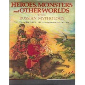 Heroes, Monsters, and Other Worlds from Russian Mythology