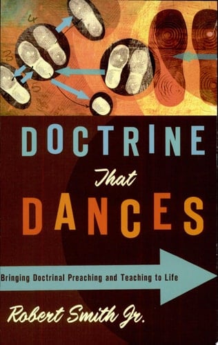 Doctrine That Dances Bringing Doctrinal Preaching and Teaching to Life