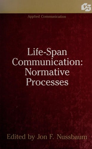 Life-Span Communication: Normative Processes (Communication Textbook Series)