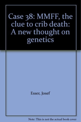 Case 38: MMFF, the Clue to Crib Death A New Thought on Genetics