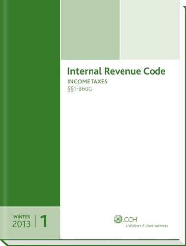 Internal Revenue Code Income, Estate, Gift, Employment and Excise Taxes (Winter 2013 Edition)