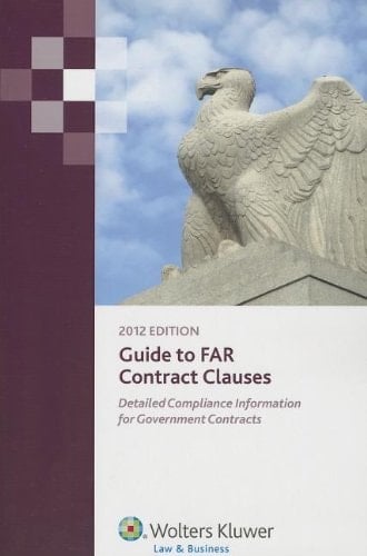 Guide to FAR Contract Clauses Detailed Compliance Information for Government Contracts