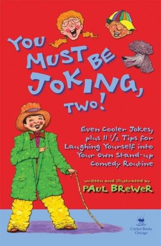 You must be joking, two!: even cooler jokes, plus 11 tips for laughing yourself into your own stand-up comedy routine
