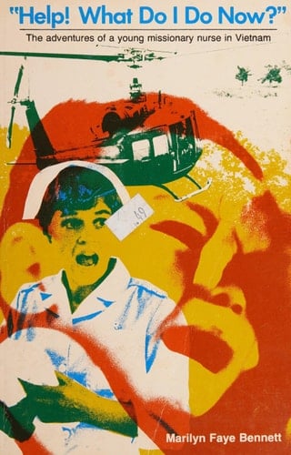 "Help! What Do I Do Now?" The Adventures of a Young Missionary Nurse in Vietnam