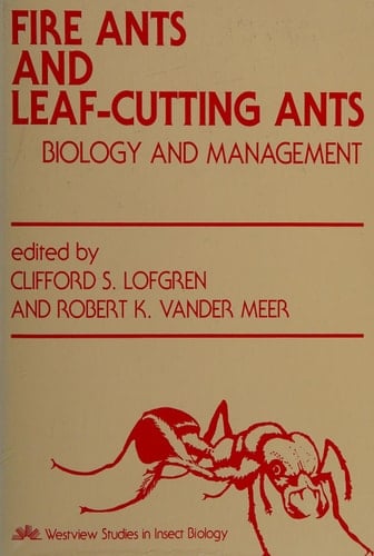 Fire Ants And Leaf-cutting Ants: Biology And Management (Studies in Insect Biology)