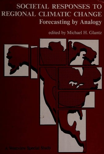 Societal Responses to Regional Climatic Change: Forecasting by Analogy (A Westview Special Study)