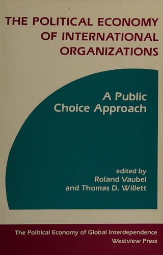The Political Economy of International Organizations: A Public Choice Approach (Political Economy of Global Interdependence)