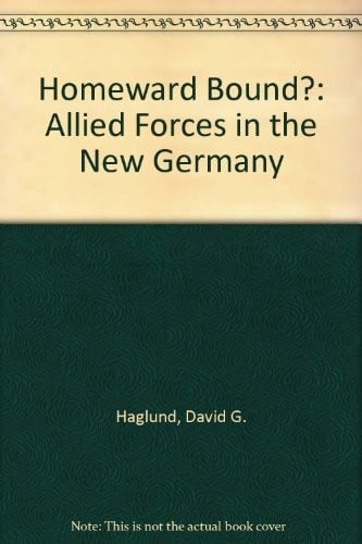 Homeward Bound?: Allied Forces in the New Germany