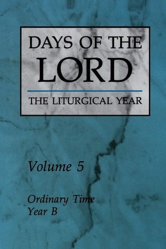 Days of the Lord the Liturgical Year Ordinary Time, Year B