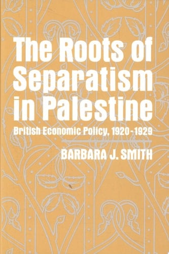 The Roots of Separatism in Palestine British Economic Policy, 1920-1929