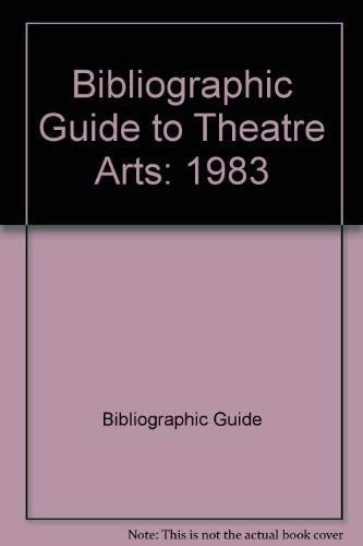 Bibliographic Guide to Theatre Arts 1983
