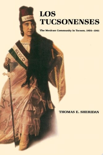 Los Tucsonenses The Mexican Community in Tucson, 1854–1941