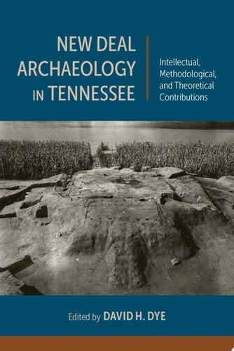 New Deal Archaeology in Tennessee Intellectual, Methodological, and Theoretical Contributions