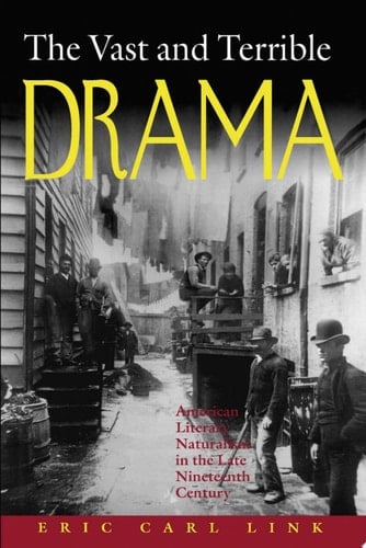 The Vast and Terrible Drama American Literary Naturalism in the Late Nineteenth Century