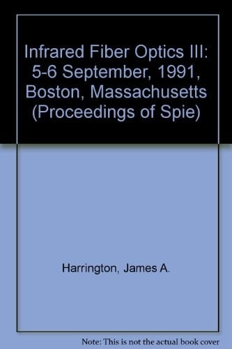 Infrared Fiber Optics III: 5-6 September, 1991, Boston, Massachusetts (Proceedings of Spie)