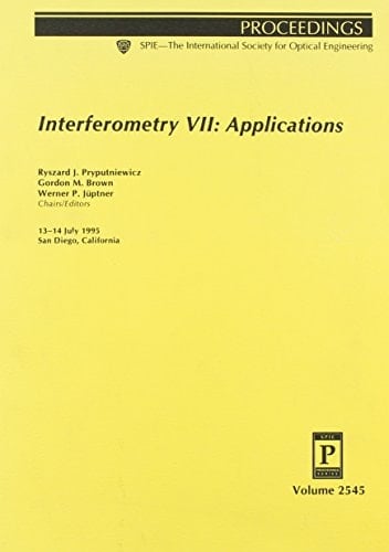 Interferometry 7: Applications (Proceedings of Spie--The International Society for Optical Engineering, V. 2545.)