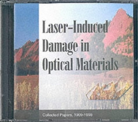 Laser Induced Damage in Optical Materials: Collected Papers, 1969 1998 (Cd Rom ed - CD 08)
