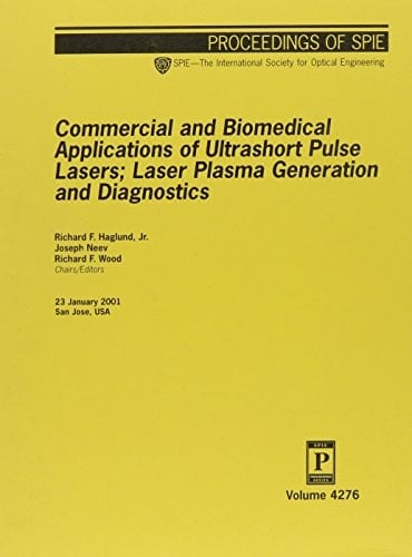 Commercial and Biomedical Applications of Ultrashort Pulse Lasers; Laser Plasma Generation and Diagnostics (Proceedings of Spie)