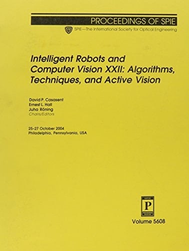 Intelligent Robots and Computer Vision XXII Algorithms, Techniques, and Active Vision : 25-27 October, 2004, Philadelphia, Pennsylvania, USA